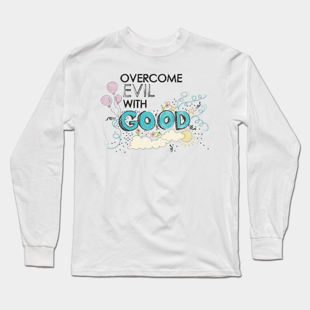 overcome evil with good Long Sleeve T-Shirt by nomadearthdesign